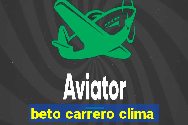 beto carrero clima