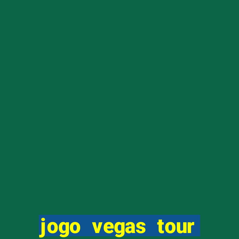 jogo vegas tour paga mesmo