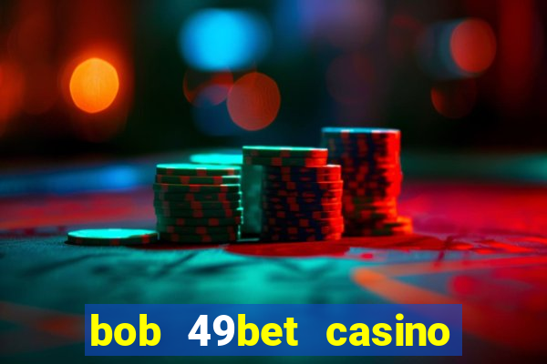 bob 49bet casino jogo 777