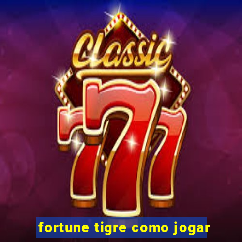 fortune tigre como jogar