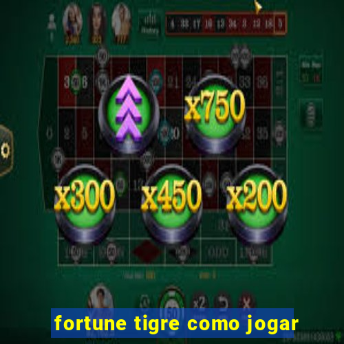 fortune tigre como jogar