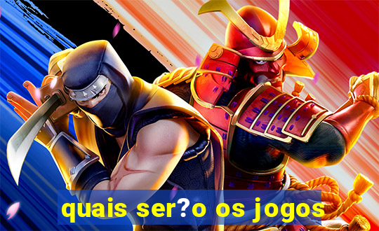 quais ser?o os jogos