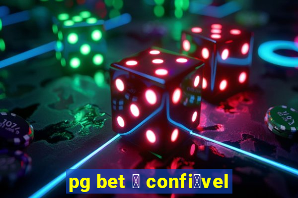 pg bet 茅 confi谩vel