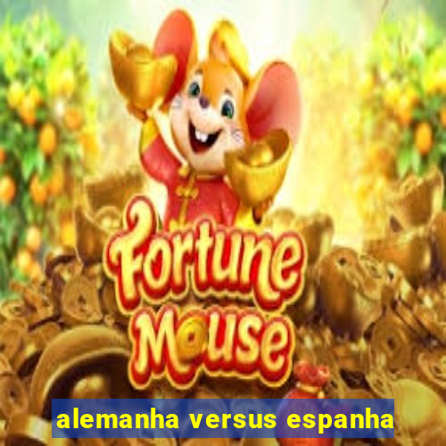 alemanha versus espanha