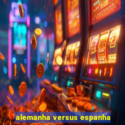 alemanha versus espanha