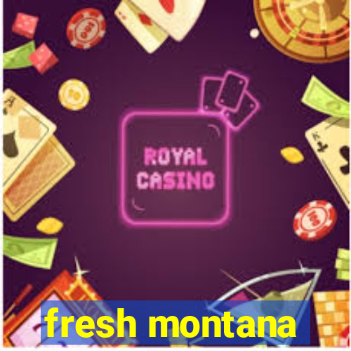 fresh montana