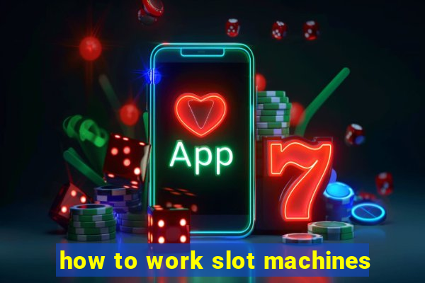 how to work slot machines