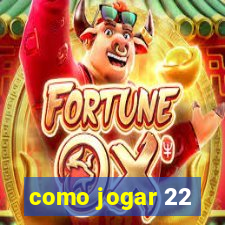 como jogar 22