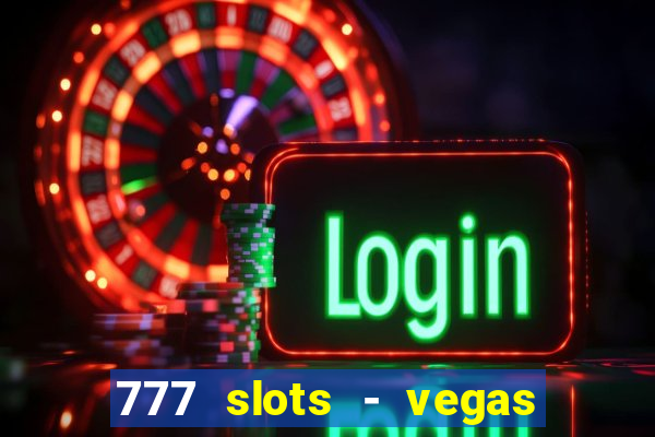 777 slots - vegas casino slot