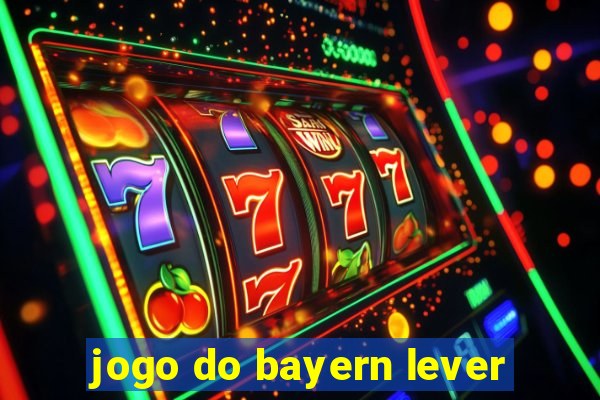 jogo do bayern lever