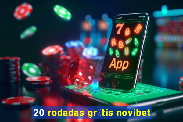 20 rodadas gr谩tis novibet