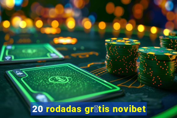 20 rodadas gr谩tis novibet