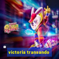 victoria transando