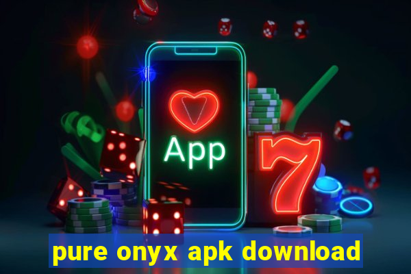 pure onyx apk download