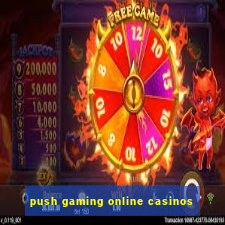 push gaming online casinos