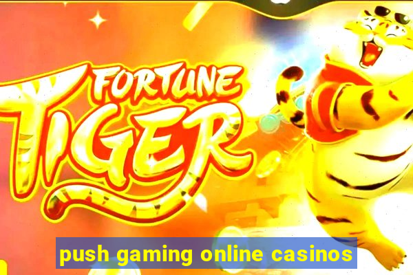 push gaming online casinos