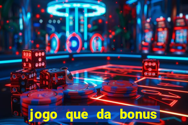 jogo que da bonus no cadastro sem dep贸sito