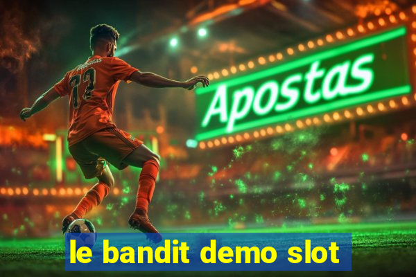 le bandit demo slot