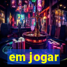 em jogar