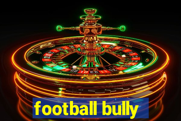 football bully