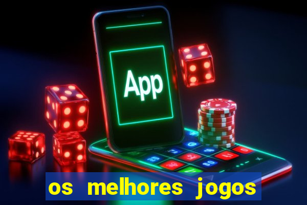 os melhores jogos de casino