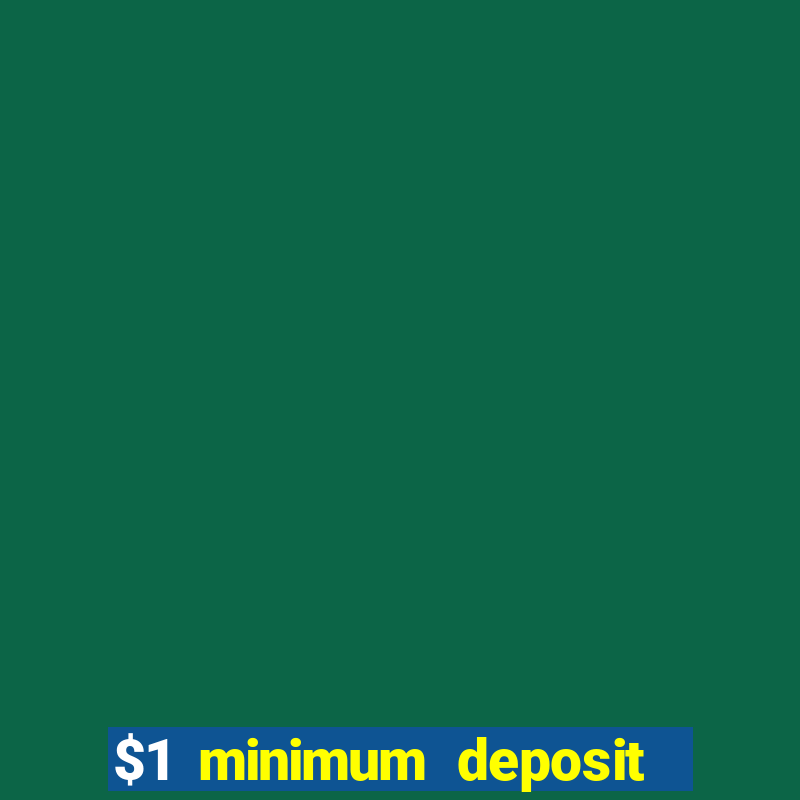 $1 minimum deposit online casino usa