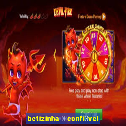 betizinha 茅 confi谩vel