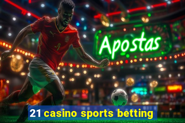 21 casino sports betting