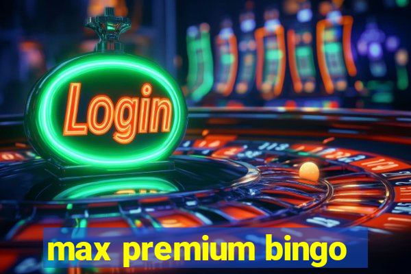 max premium bingo