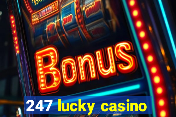 247 lucky casino