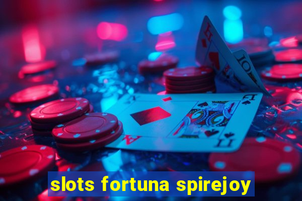 slots fortuna spirejoy