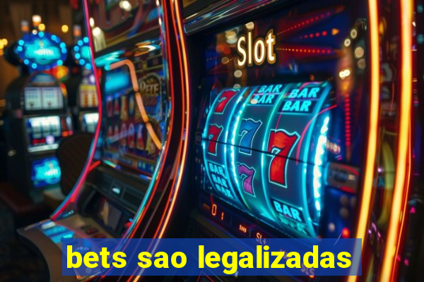 bets sao legalizadas