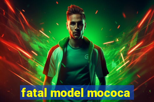 fatal model mococa