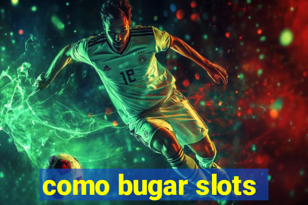 como bugar slots