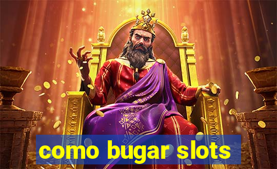 como bugar slots