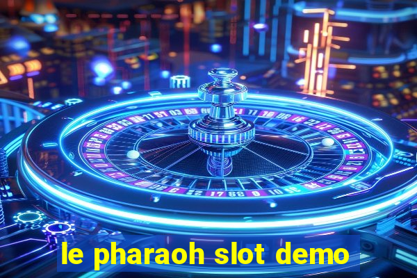 le pharaoh slot demo