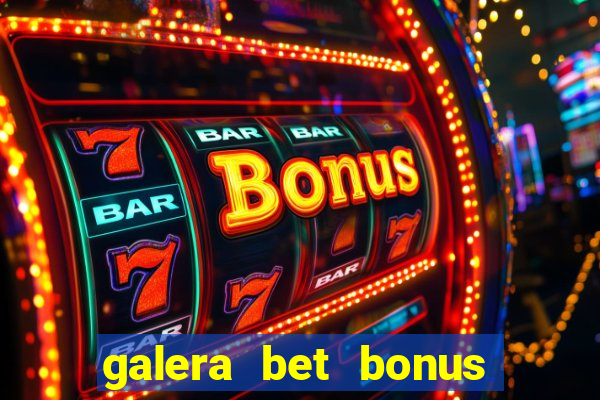 galera bet bonus de cadastro