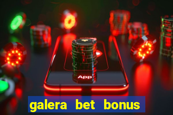 galera bet bonus de cadastro