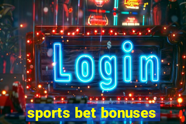 sports bet bonuses