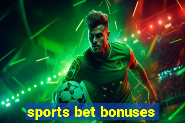 sports bet bonuses