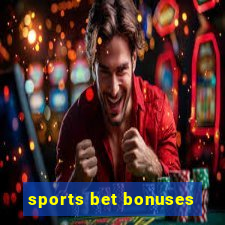 sports bet bonuses