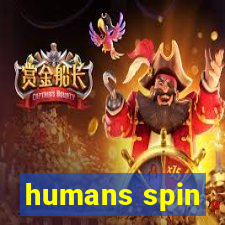 humans spin