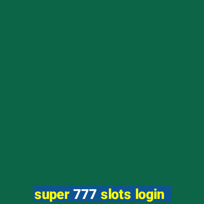 super 777 slots login