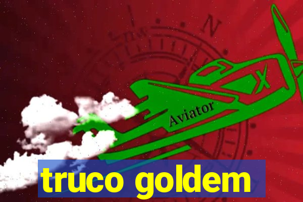 truco goldem