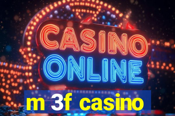 m 3f casino