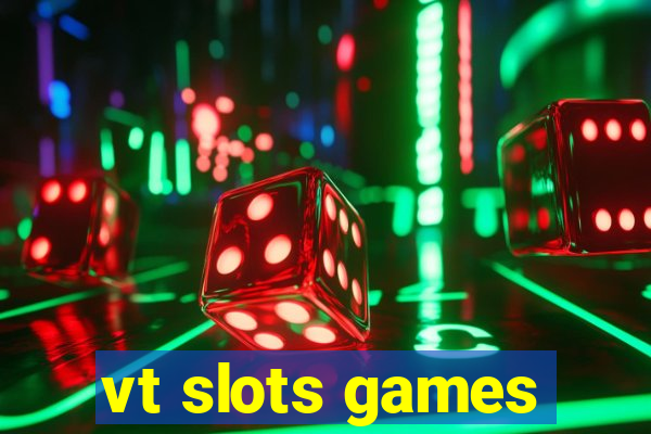 vt slots games