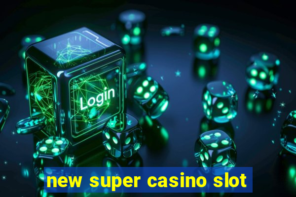 new super casino slot