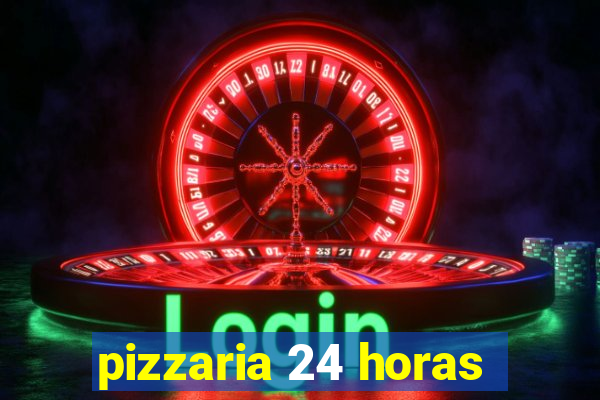 pizzaria 24 horas