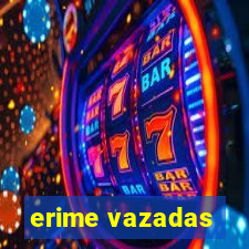 erime vazadas