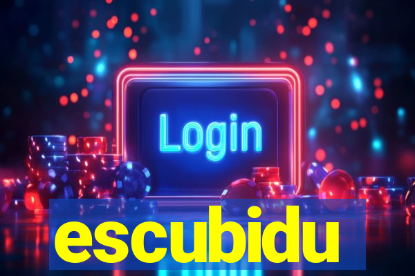 escubidu